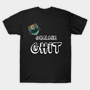 Chalkin Chit 4 T-Shirt